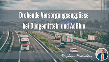 Drohende Versorgungsengpässe bei Düngemitteln und AdBlue